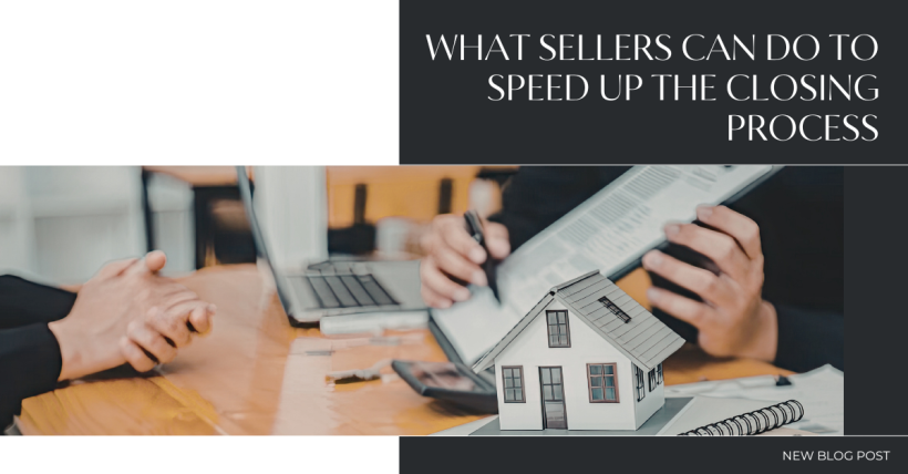 What Sellers Can Do to Speed Up the Closing Process